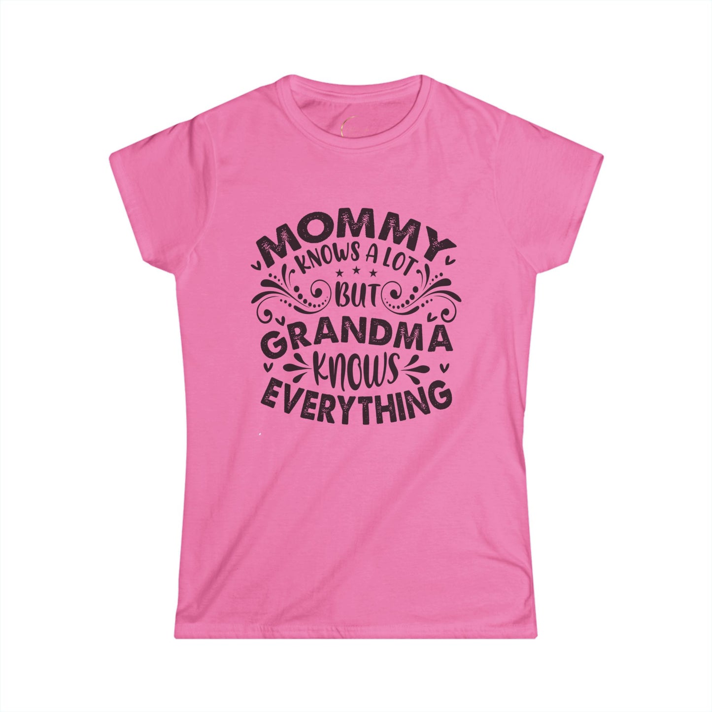 Mommy Knows a Lot but Grandma Knows Everything Tee - Women's Softstyle Shirt