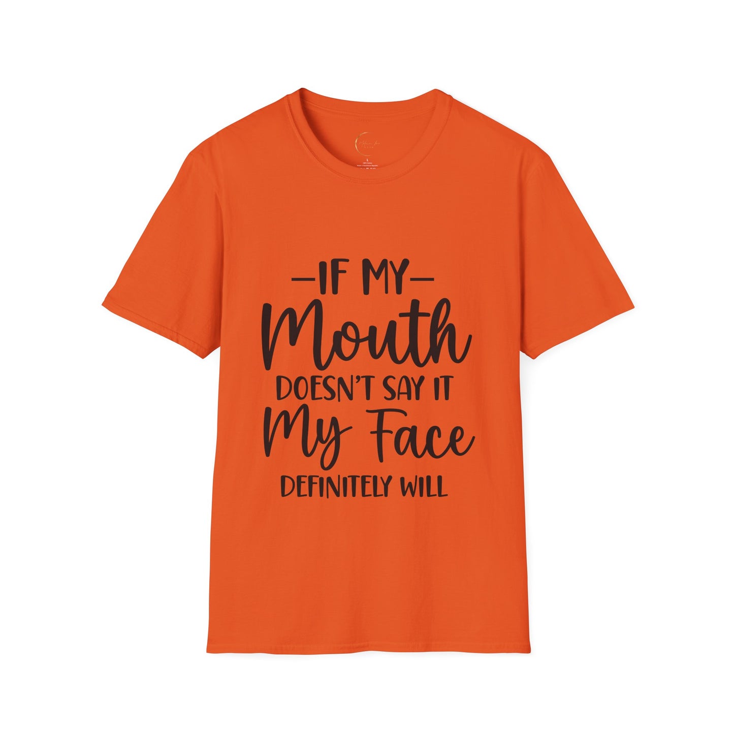 Unisex Softstyle If my mouth doesn't say it T-Shirt