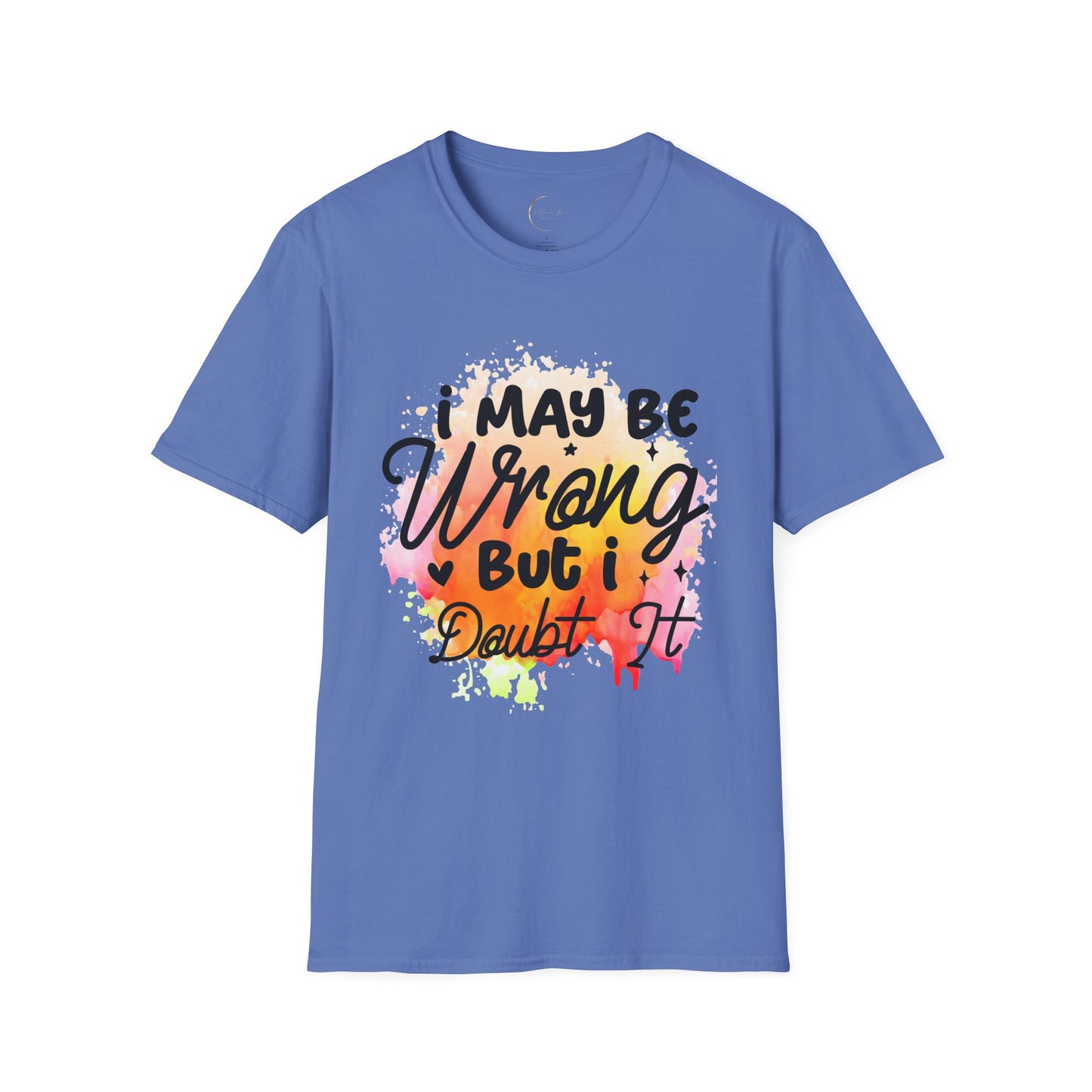 Unisex Softstyle I May Be Wrong T-Shirt