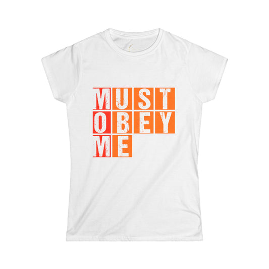 Must Obey Me Women's Softstyle Tee - Comfortable Casual Shirt for Fun Outings