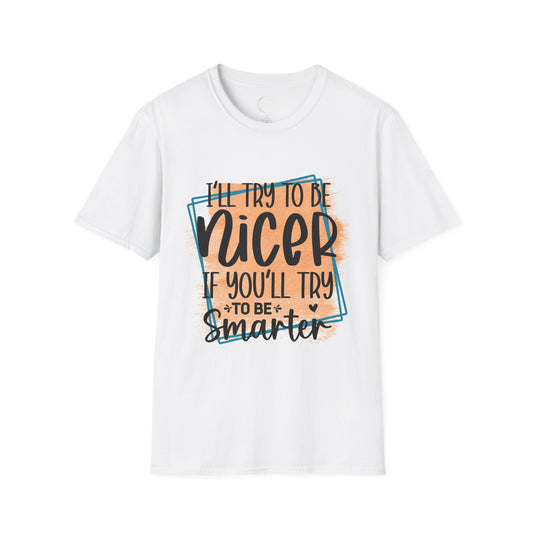 Unisex Softstyle I'll Try To Be Nicer T-Shirt
