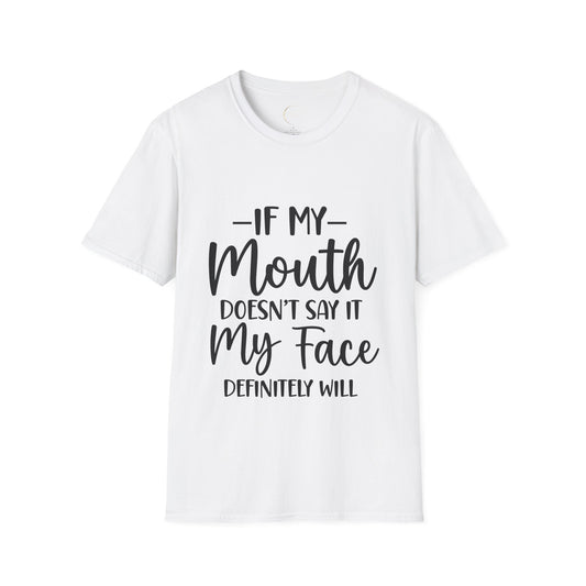 Unisex Softstyle If my mouth doesn't say it T-Shirt