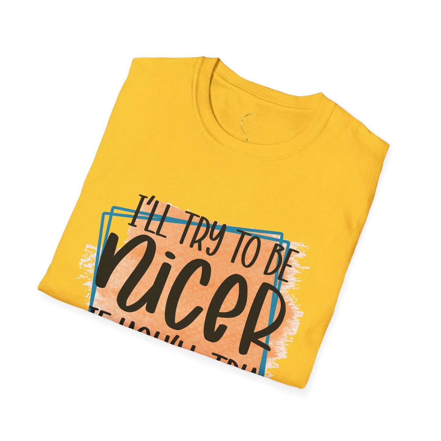 Unisex Softstyle I'll Try To Be Nicer T-Shirt