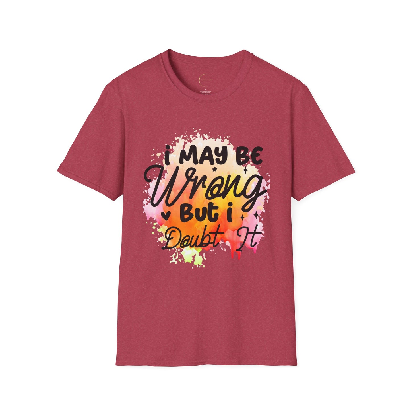 Unisex Softstyle I May Be Wrong T-Shirt