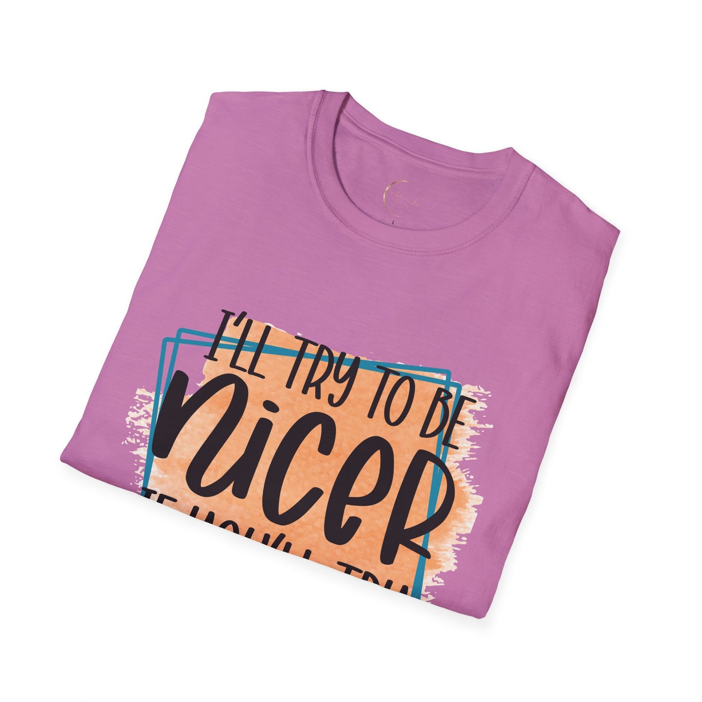 Unisex Softstyle I'll Try To Be Nicer T-Shirt