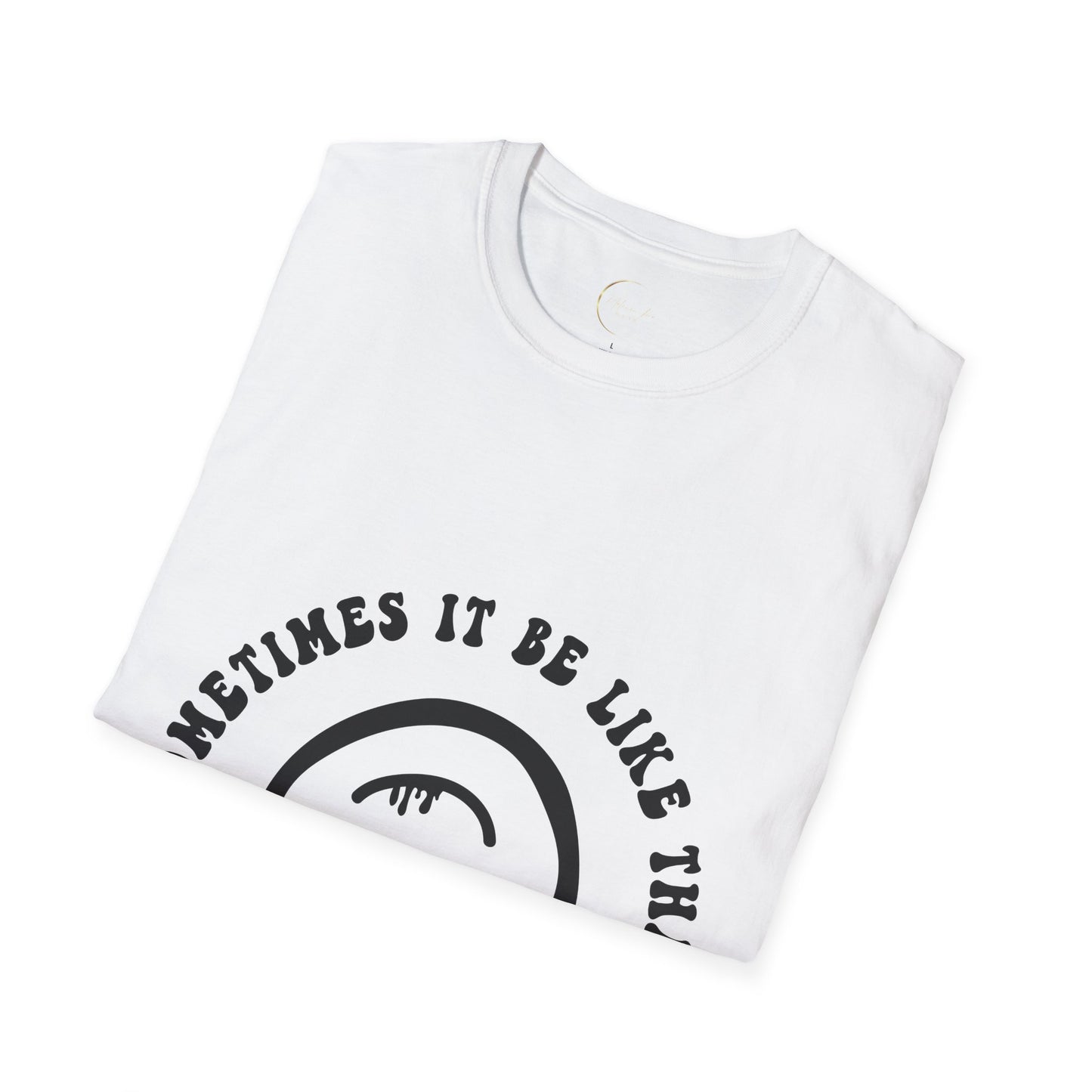Unisex Softstyle Sometimes It Be Like That T-Shirt