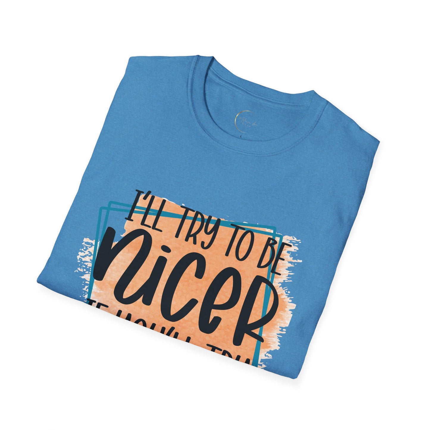 Unisex Softstyle I'll Try To Be Nicer T-Shirt