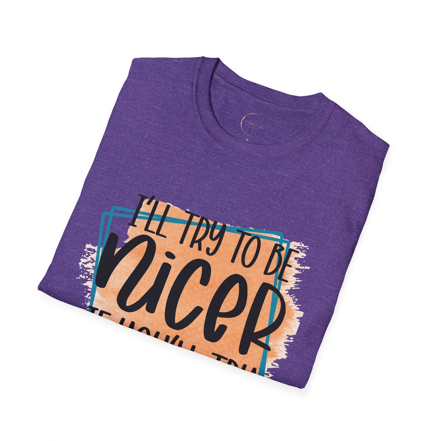 Unisex Softstyle I'll Try To Be Nicer T-Shirt