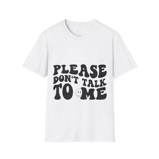 Unisex Softstyle Please Don't Talk to Me T-Shirt