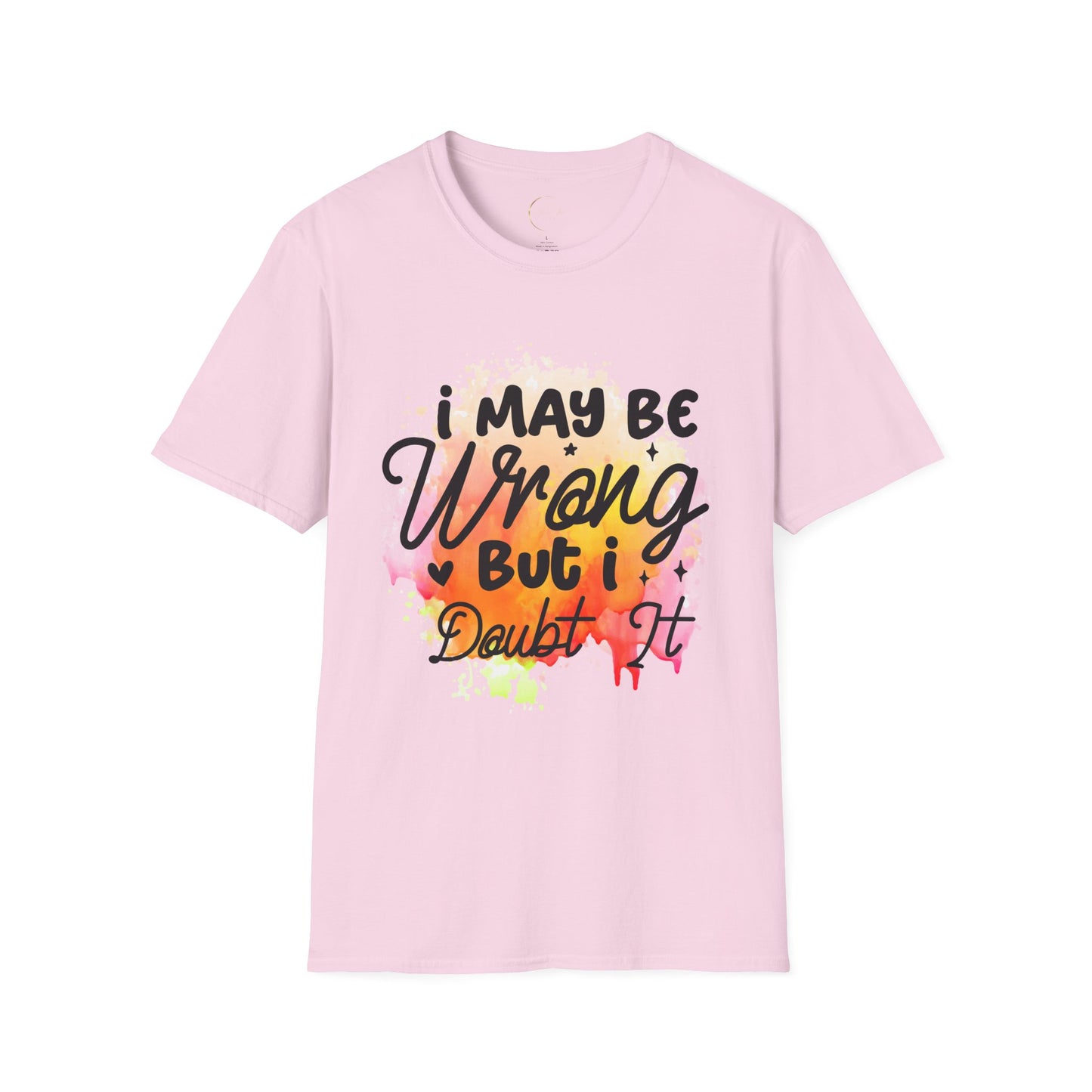 Unisex Softstyle I May Be Wrong T-Shirt