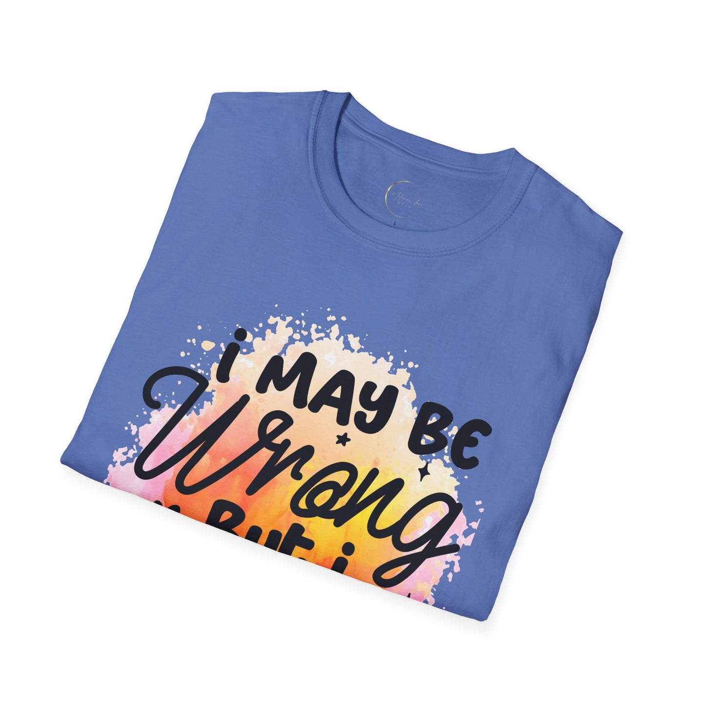 Unisex Softstyle I May Be Wrong T-Shirt
