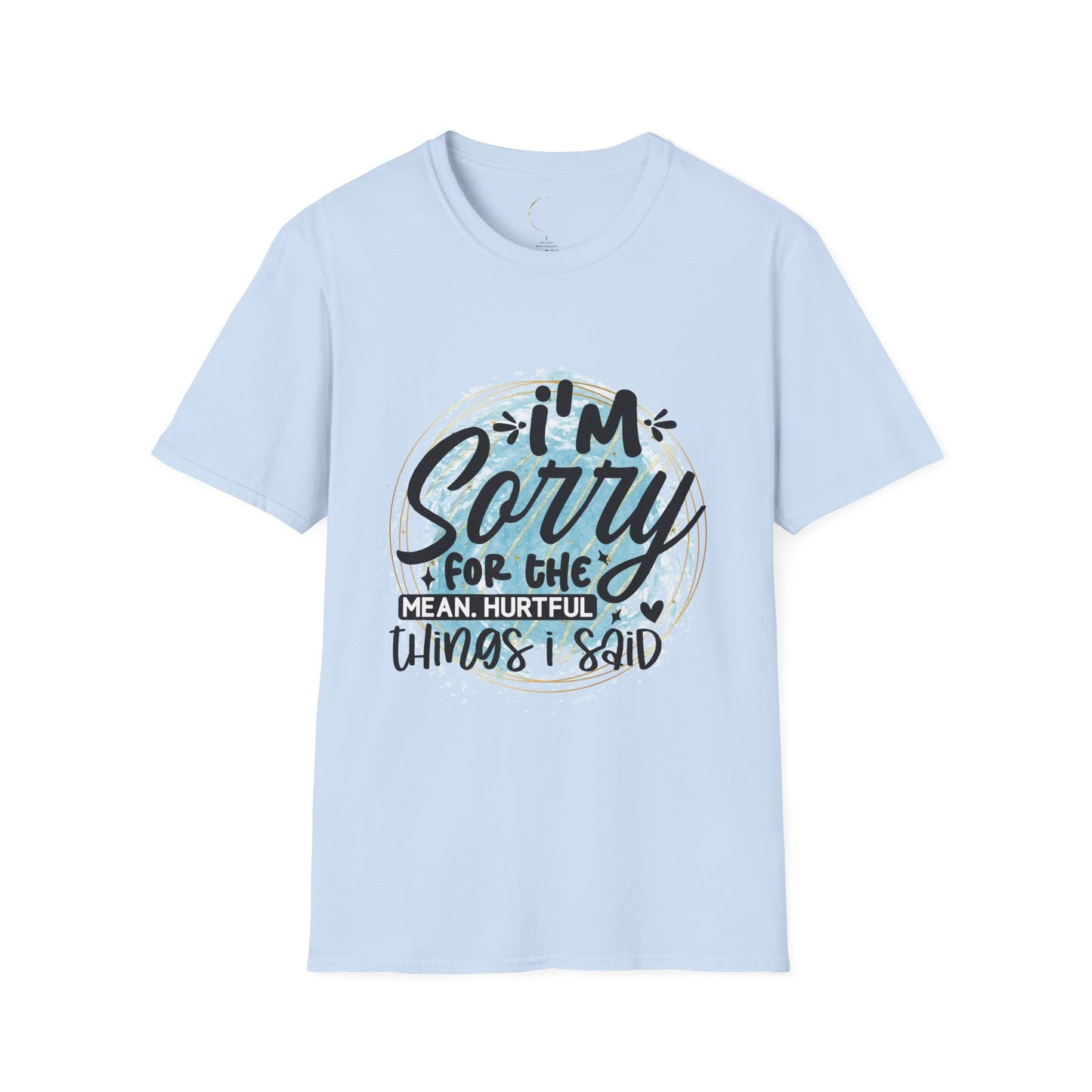 Unisex Softstyle I'm Sorry for the things I said T-Shirt