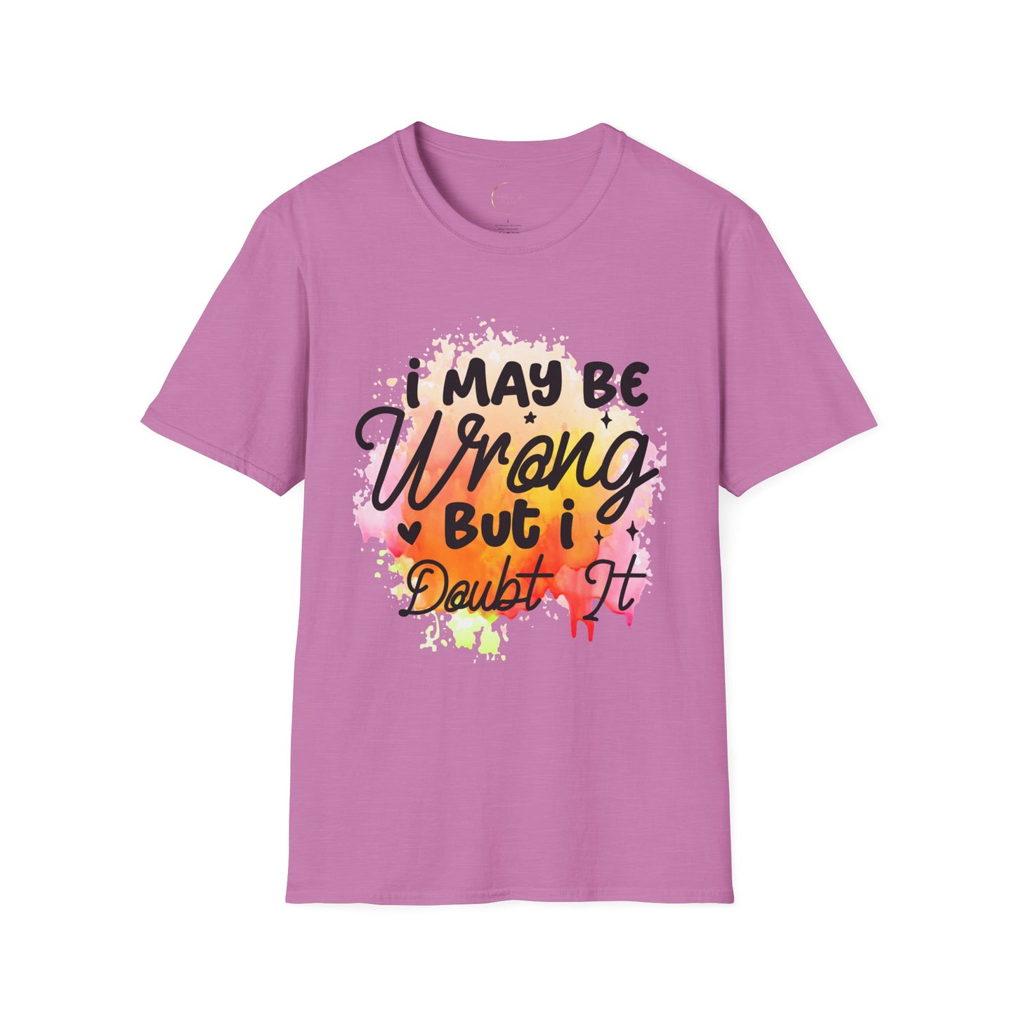 Unisex Softstyle I May Be Wrong T-Shirt