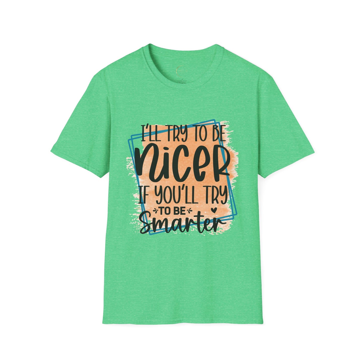 Unisex Softstyle I'll Try To Be Nicer T-Shirt