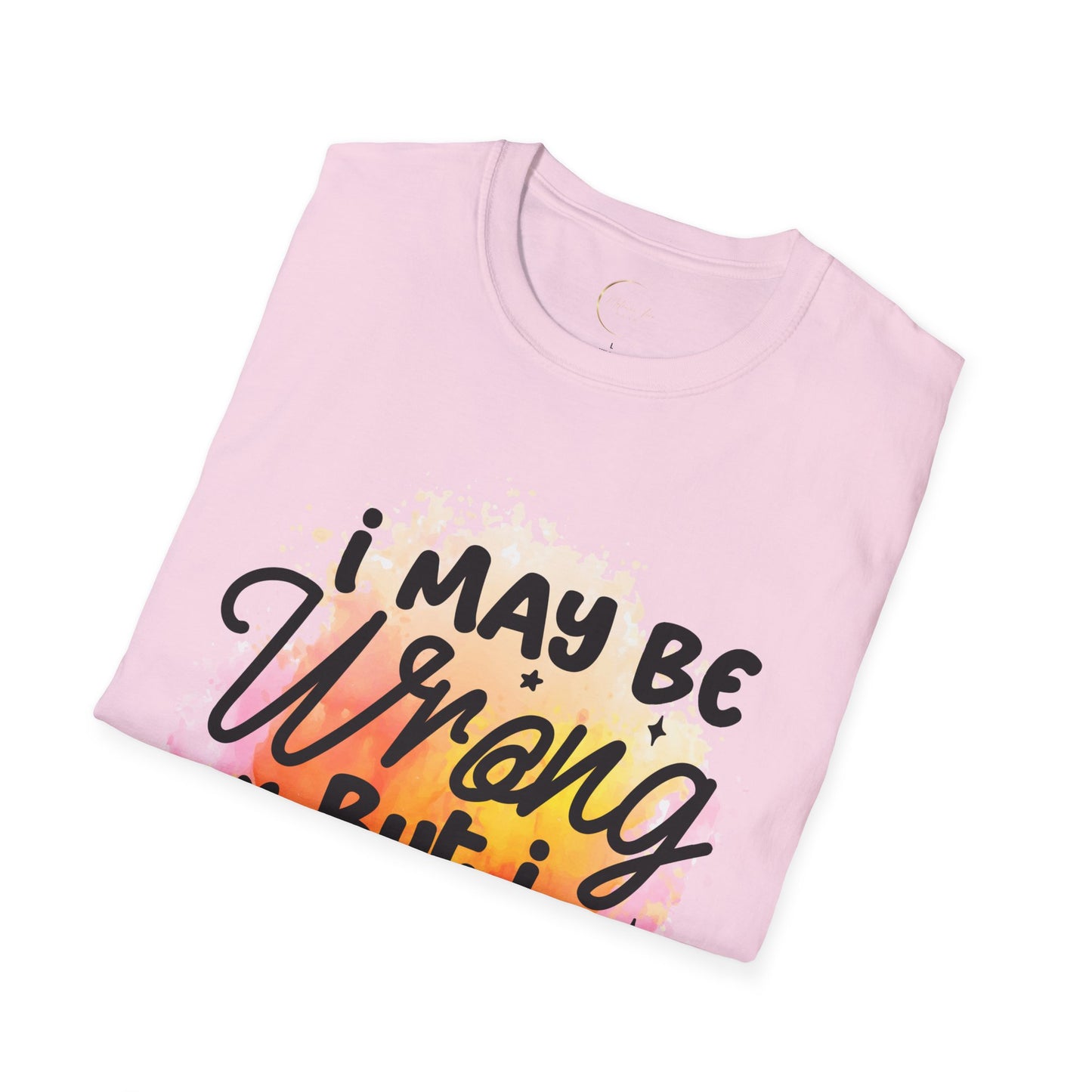 Unisex Softstyle I May Be Wrong T-Shirt