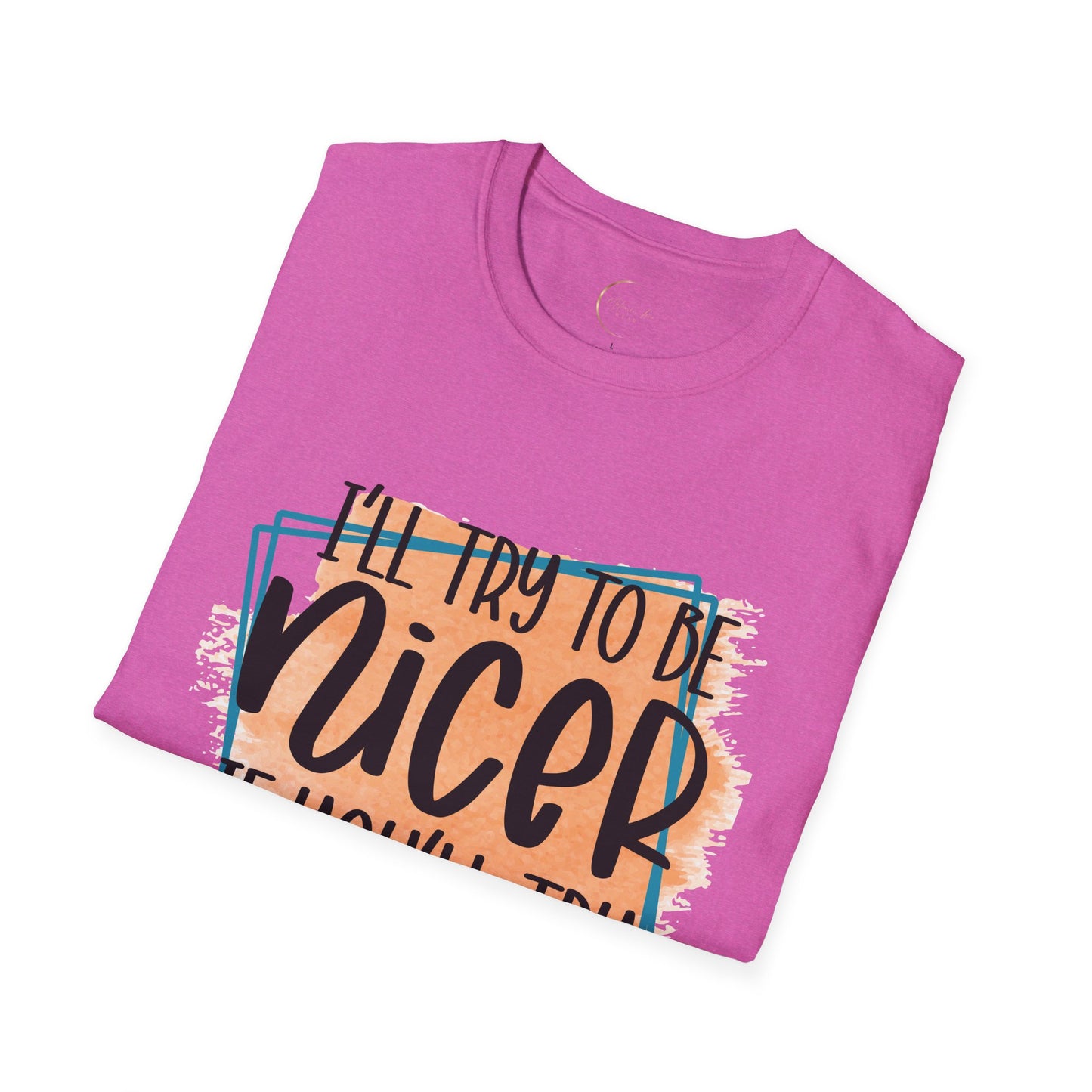 Unisex Softstyle I'll Try To Be Nicer T-Shirt