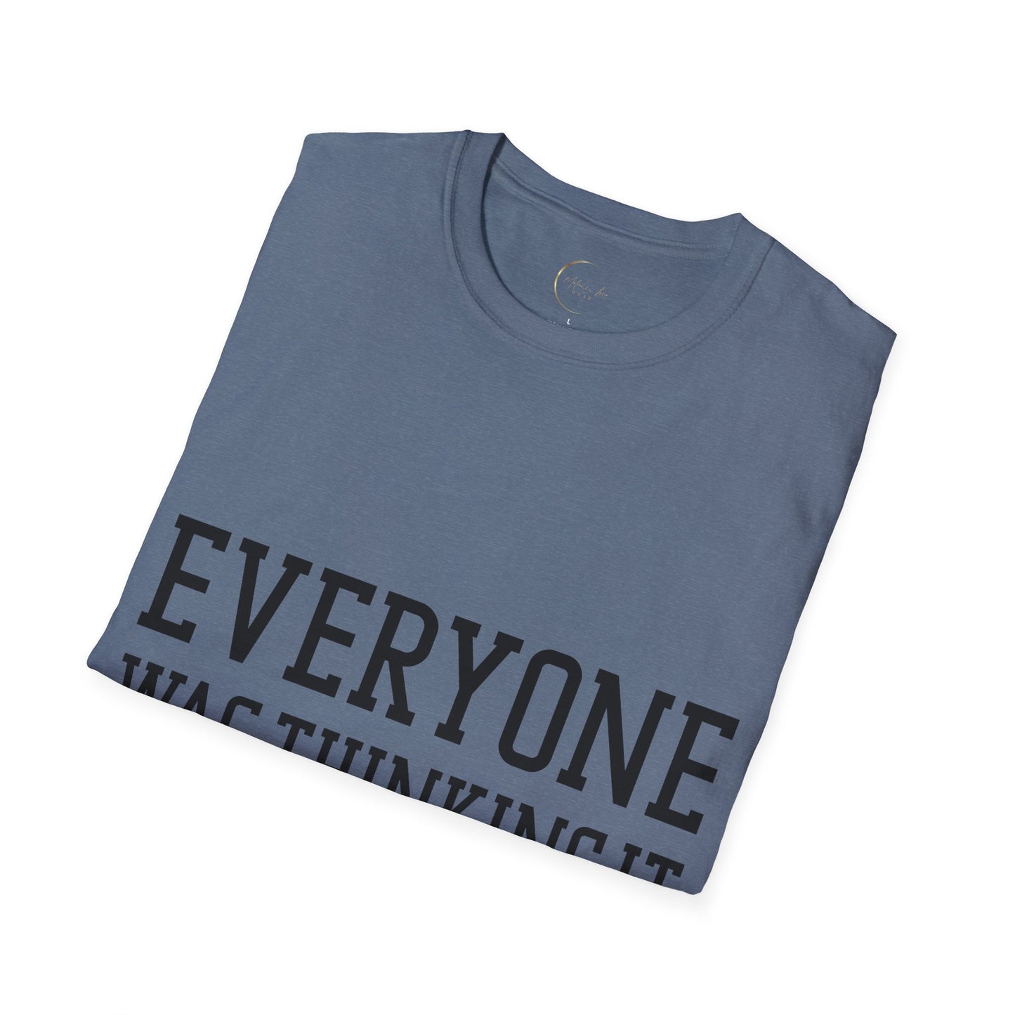 Unisex Softstyle Everyone was thing it T-Shirt
