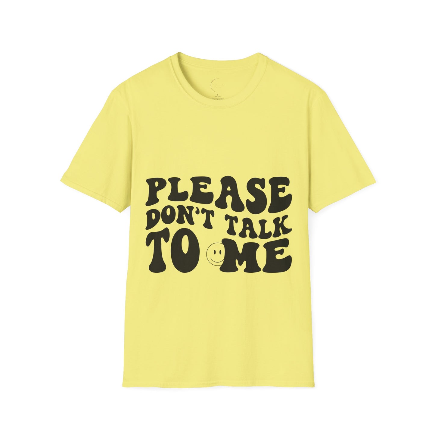Unisex Softstyle Please Don't Talk to Me T-Shirt