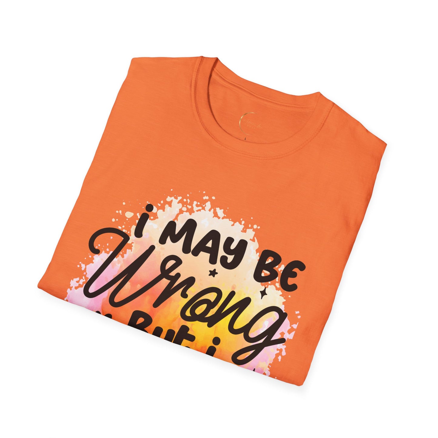 Unisex Softstyle I May Be Wrong T-Shirt