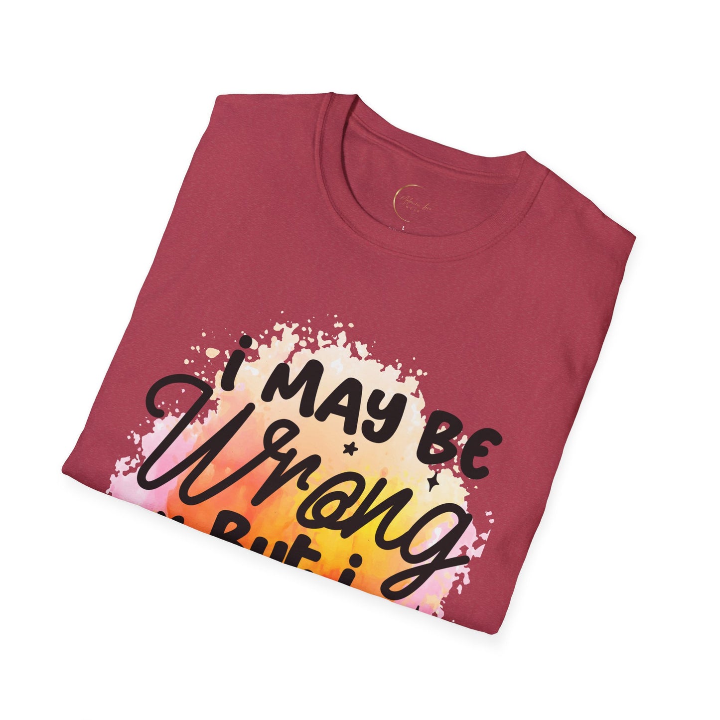 Unisex Softstyle I May Be Wrong T-Shirt