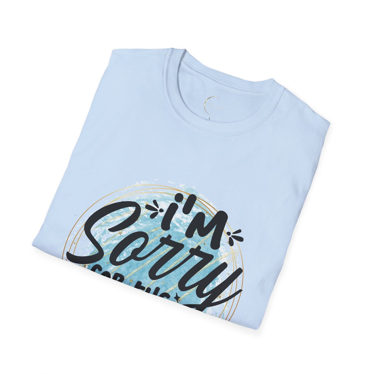 Unisex Softstyle I'm Sorry for the things I said T-Shirt