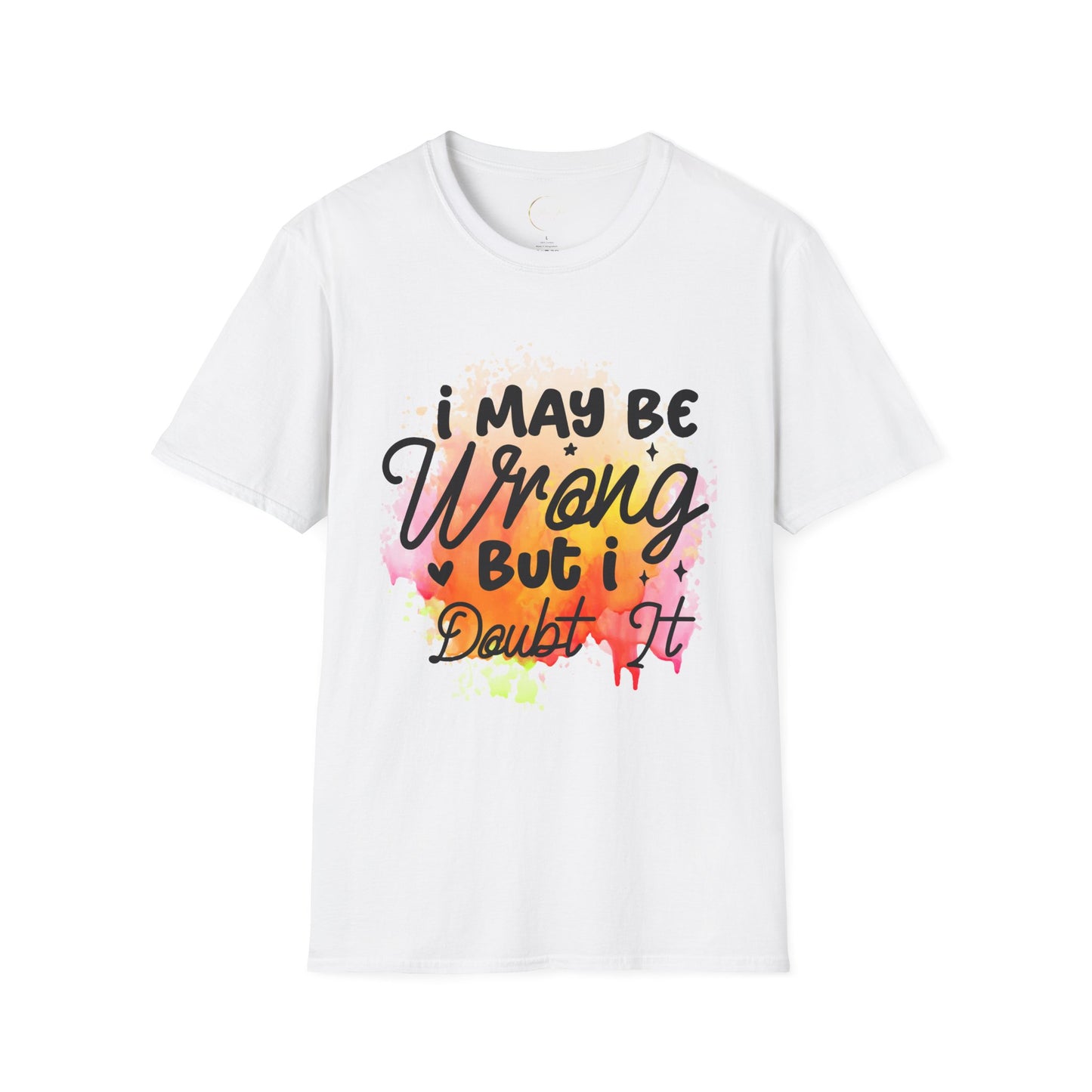 Unisex Softstyle I May Be Wrong T-Shirt