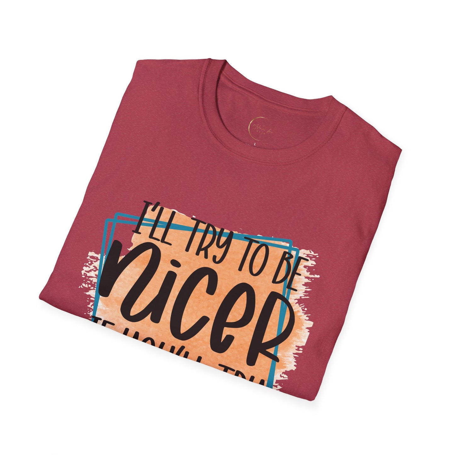 Unisex Softstyle I'll Try To Be Nicer T-Shirt