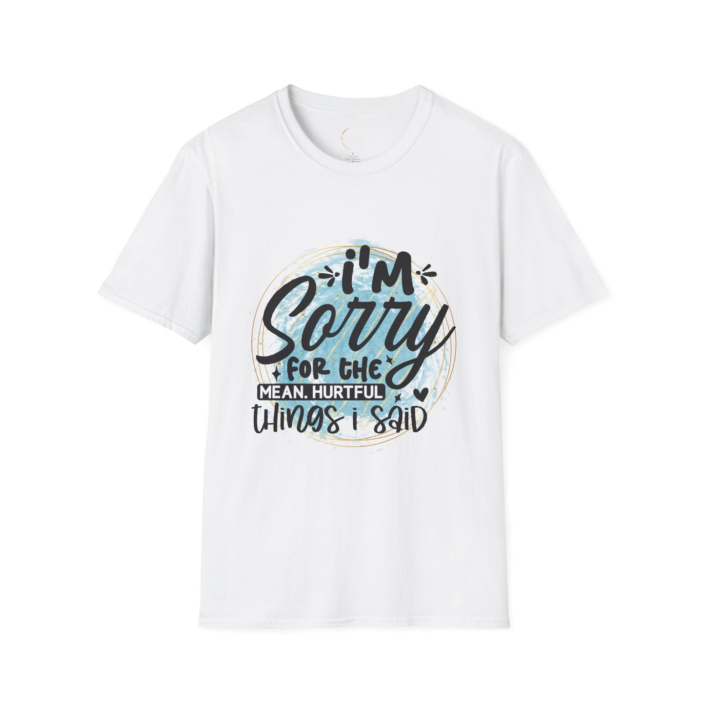 Unisex Softstyle I'm Sorry for the things I said T-Shirt