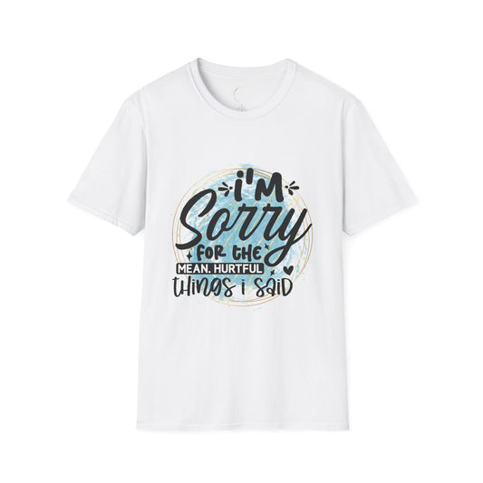 Unisex Softstyle I'm Sorry for the things I said T-Shirt