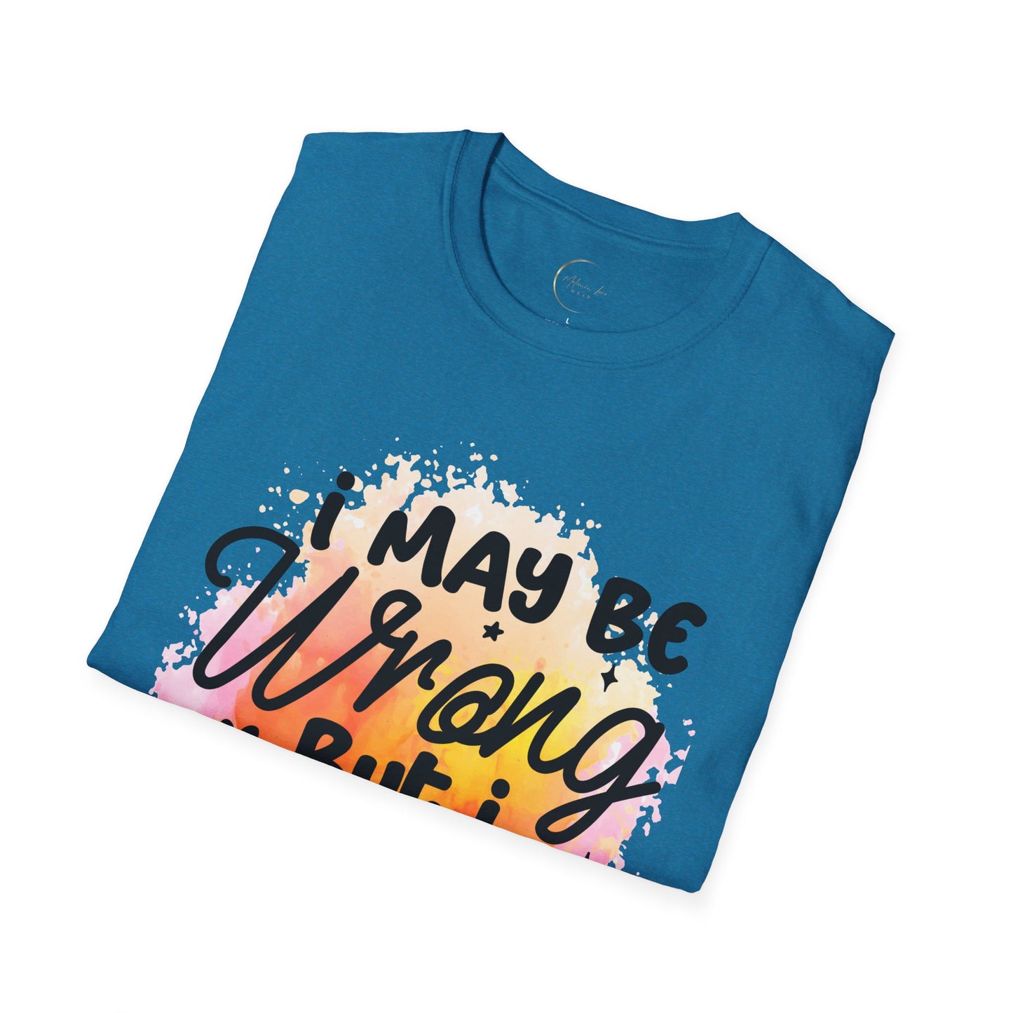 Unisex Softstyle I May Be Wrong T-Shirt