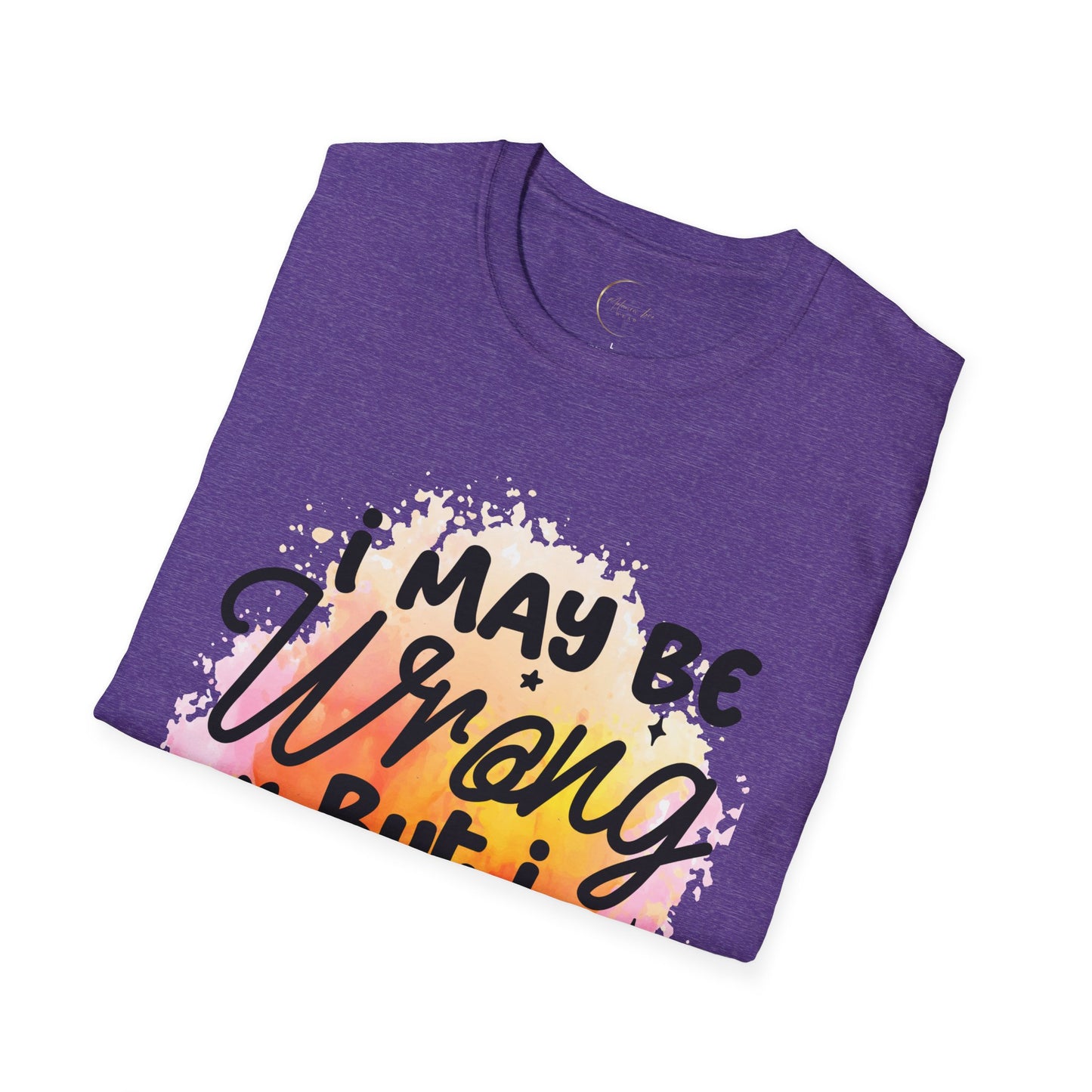 Unisex Softstyle I May Be Wrong T-Shirt