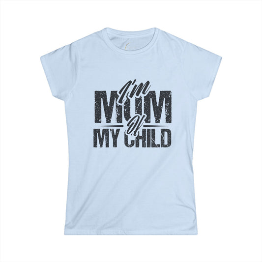 I'm Mum of My Child Women's Softstyle Tee - Cute Mom T-Shirt for Mother's Day and Family Celebrations