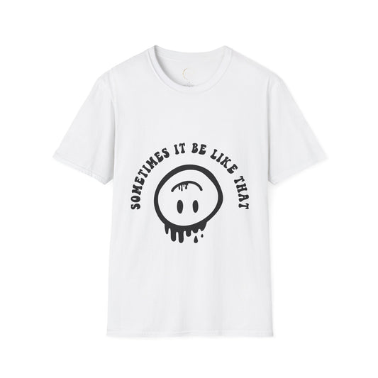 Unisex Softstyle Sometimes It Be Like That T-Shirt