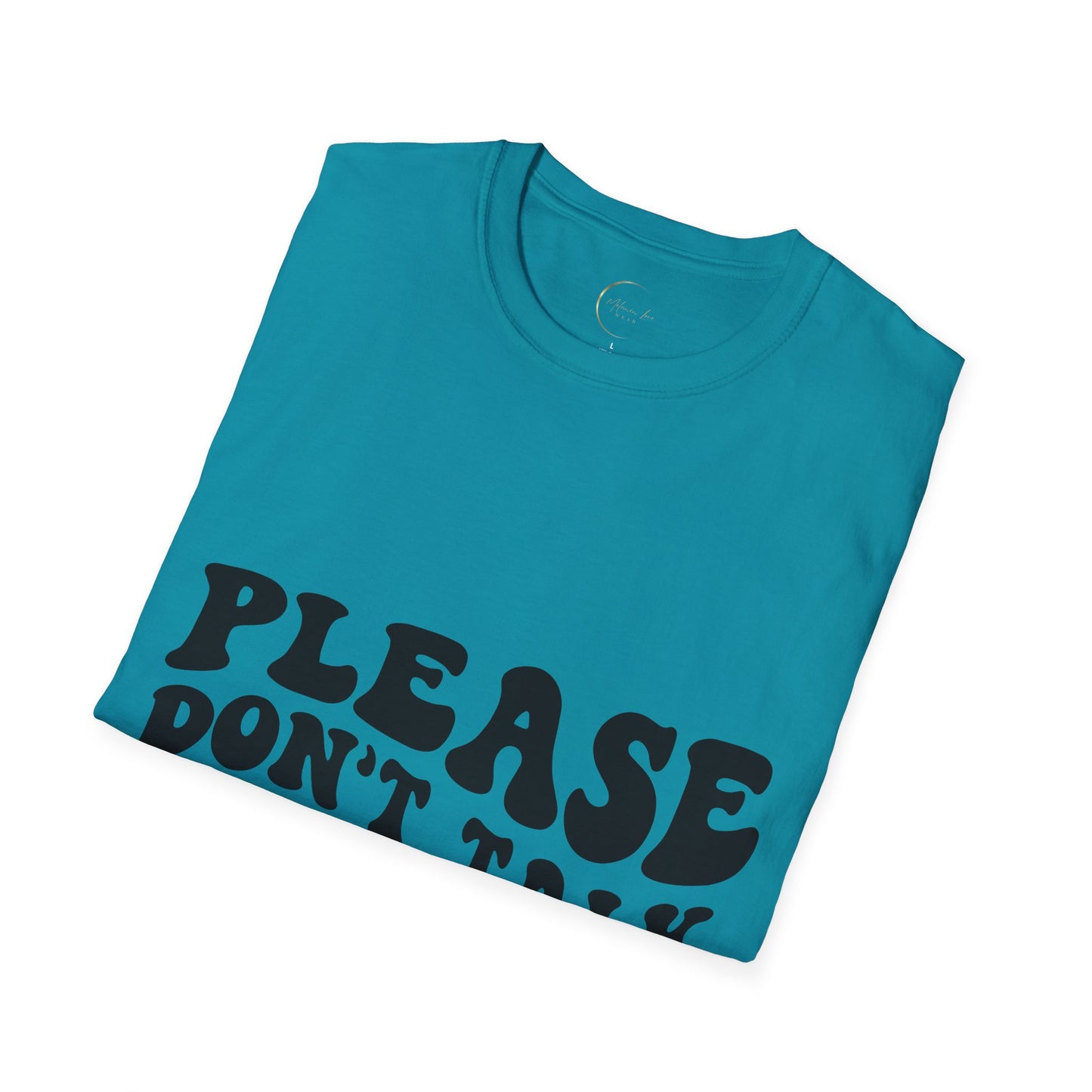 Unisex Softstyle Please Don't Talk to Me T-Shirt