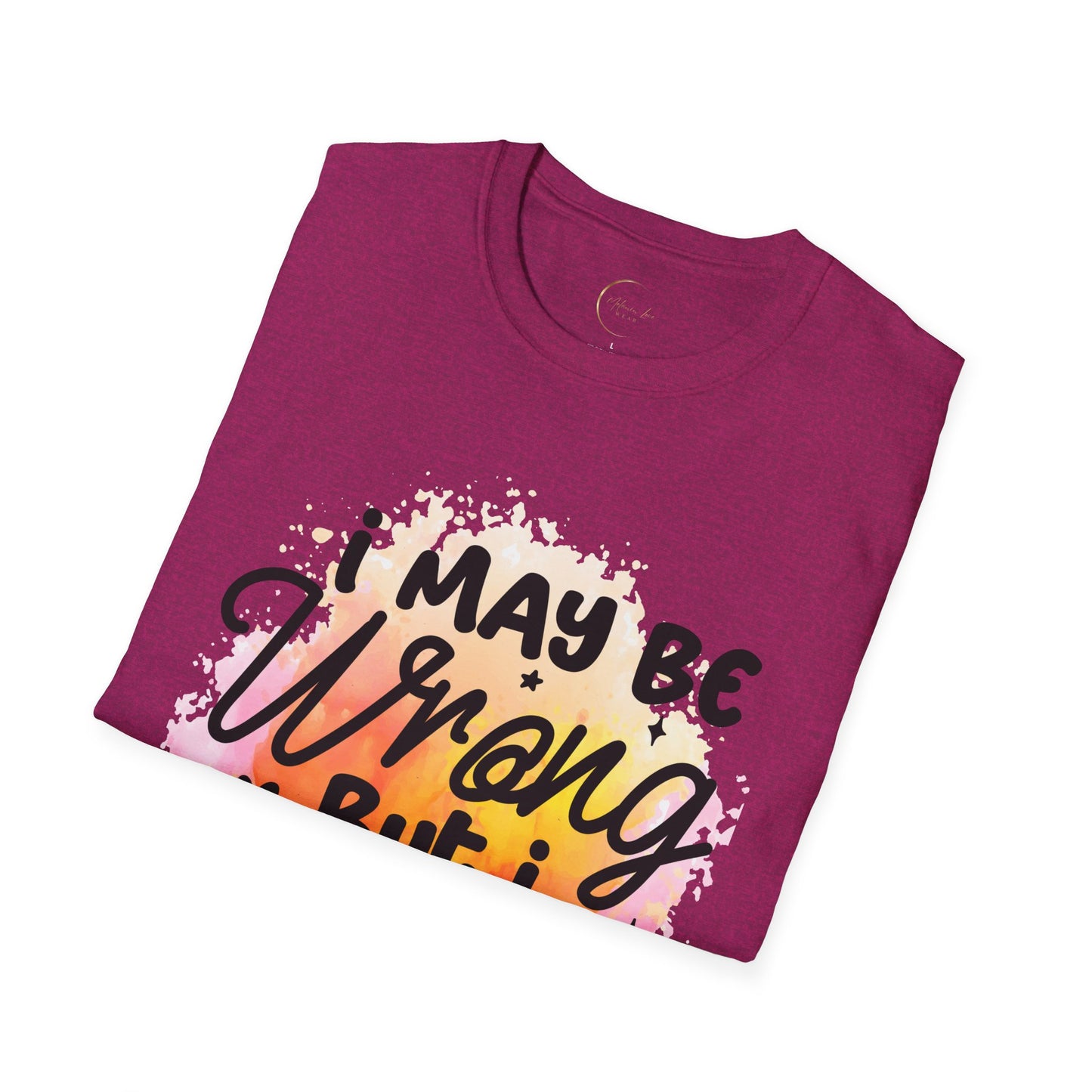 Unisex Softstyle I May Be Wrong T-Shirt