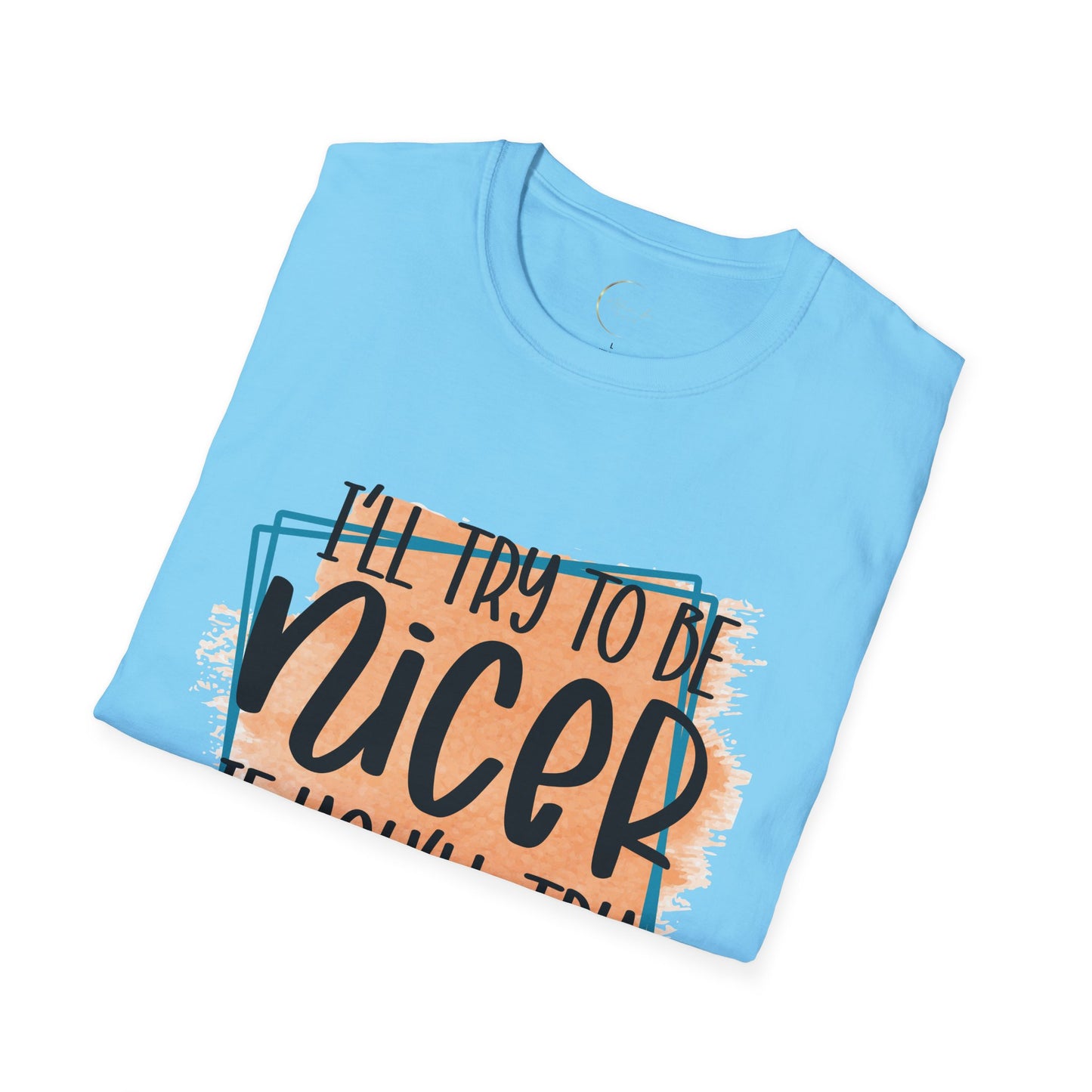 Unisex Softstyle I'll Try To Be Nicer T-Shirt