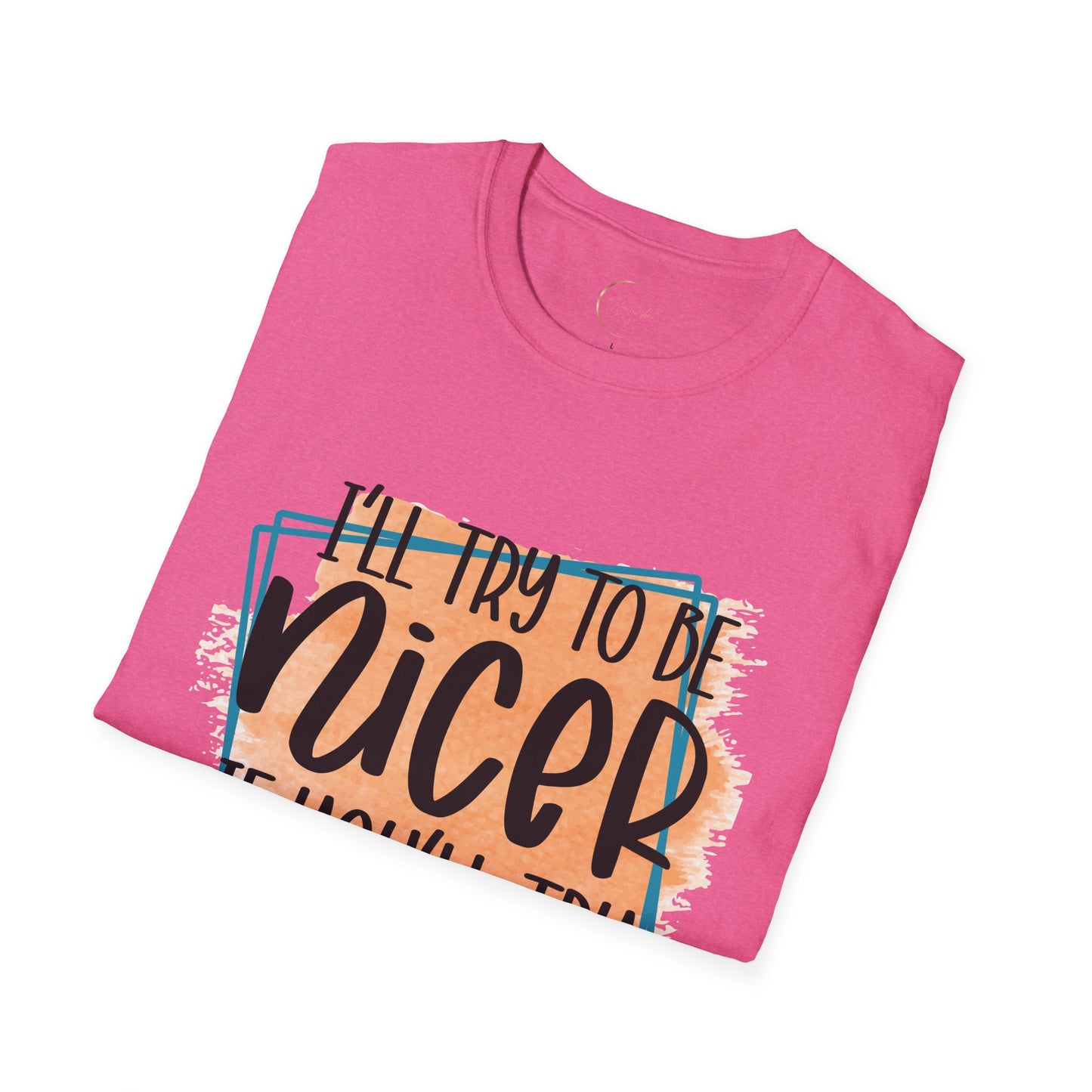 Unisex Softstyle I'll Try To Be Nicer T-Shirt