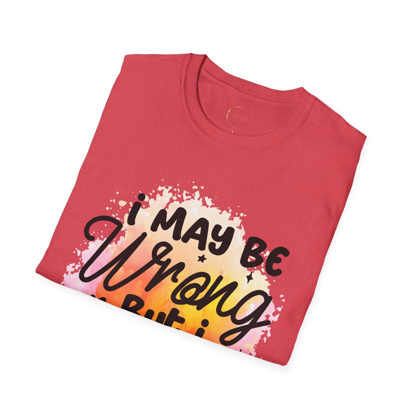 Unisex Softstyle I May Be Wrong T-Shirt