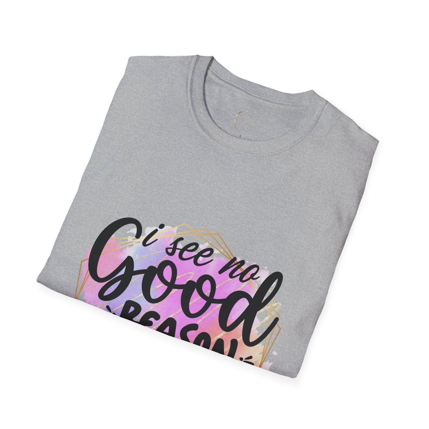 Unisex Softstyle T No Good Reason-Shirt