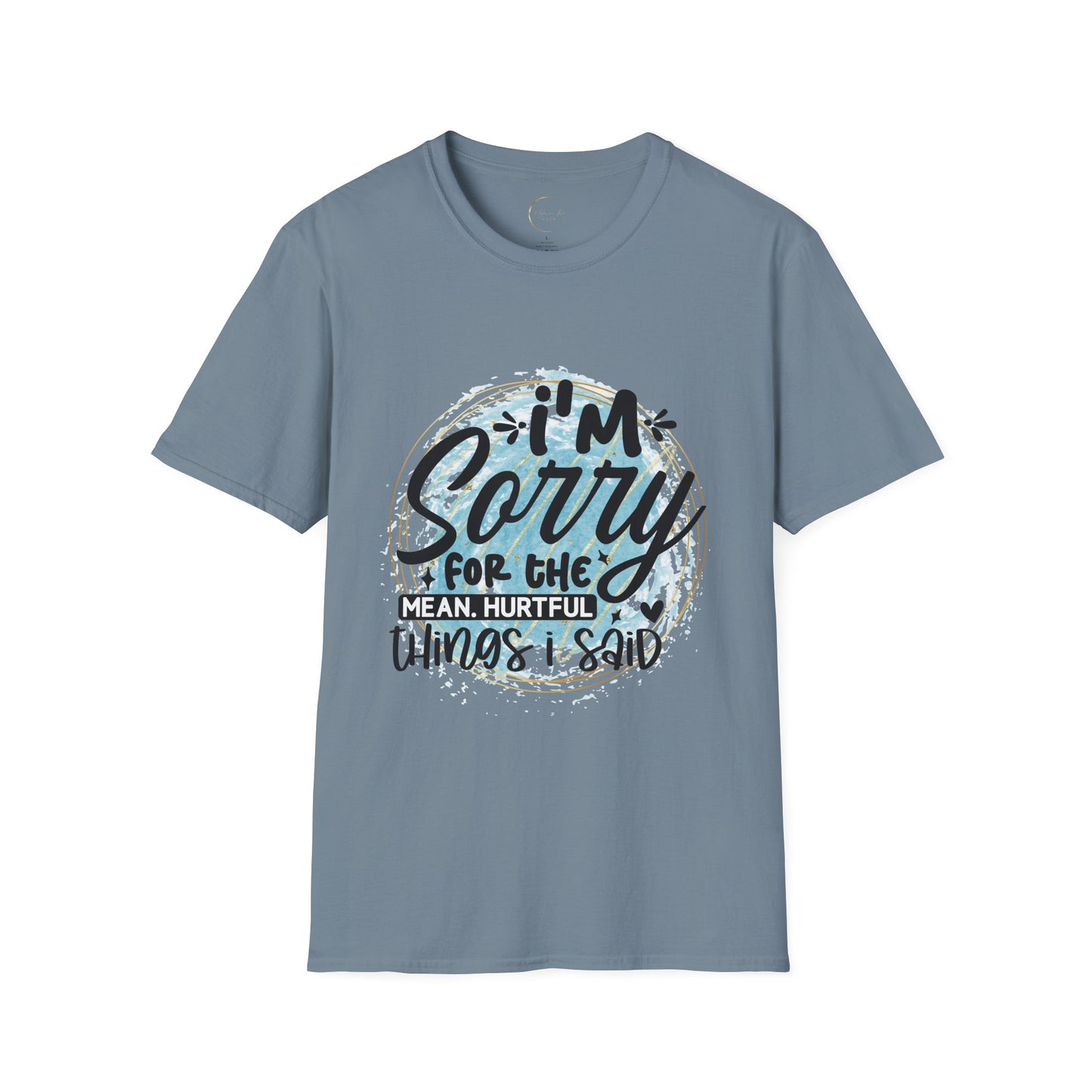 Unisex Softstyle I'm Sorry for the things I said T-Shirt
