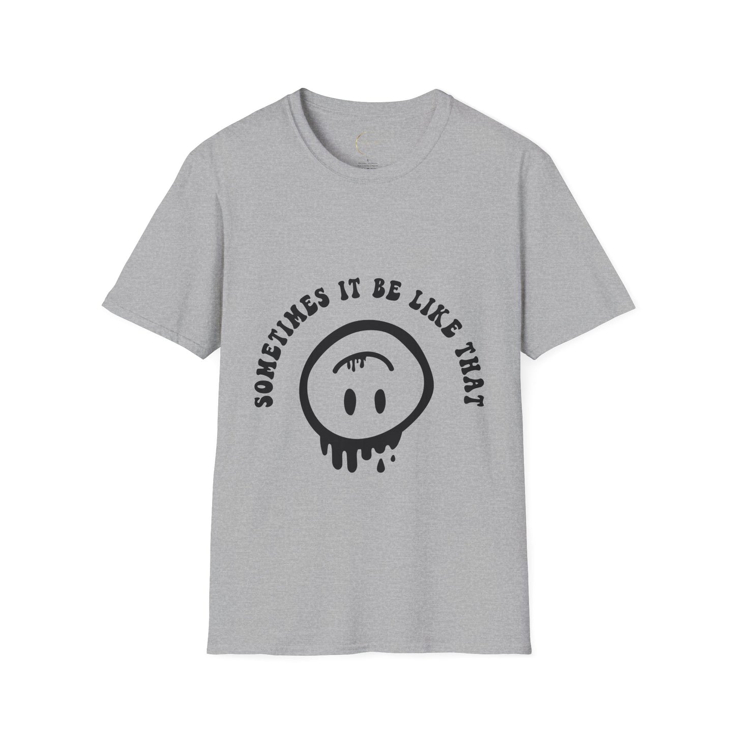 Unisex Softstyle Sometimes It Be Like That T-Shirt