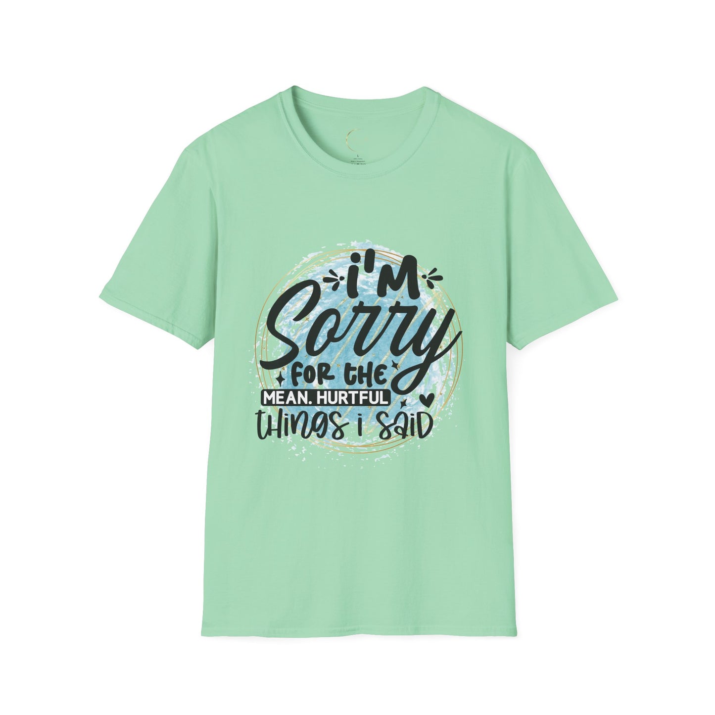 Unisex Softstyle I'm Sorry for the things I said T-Shirt