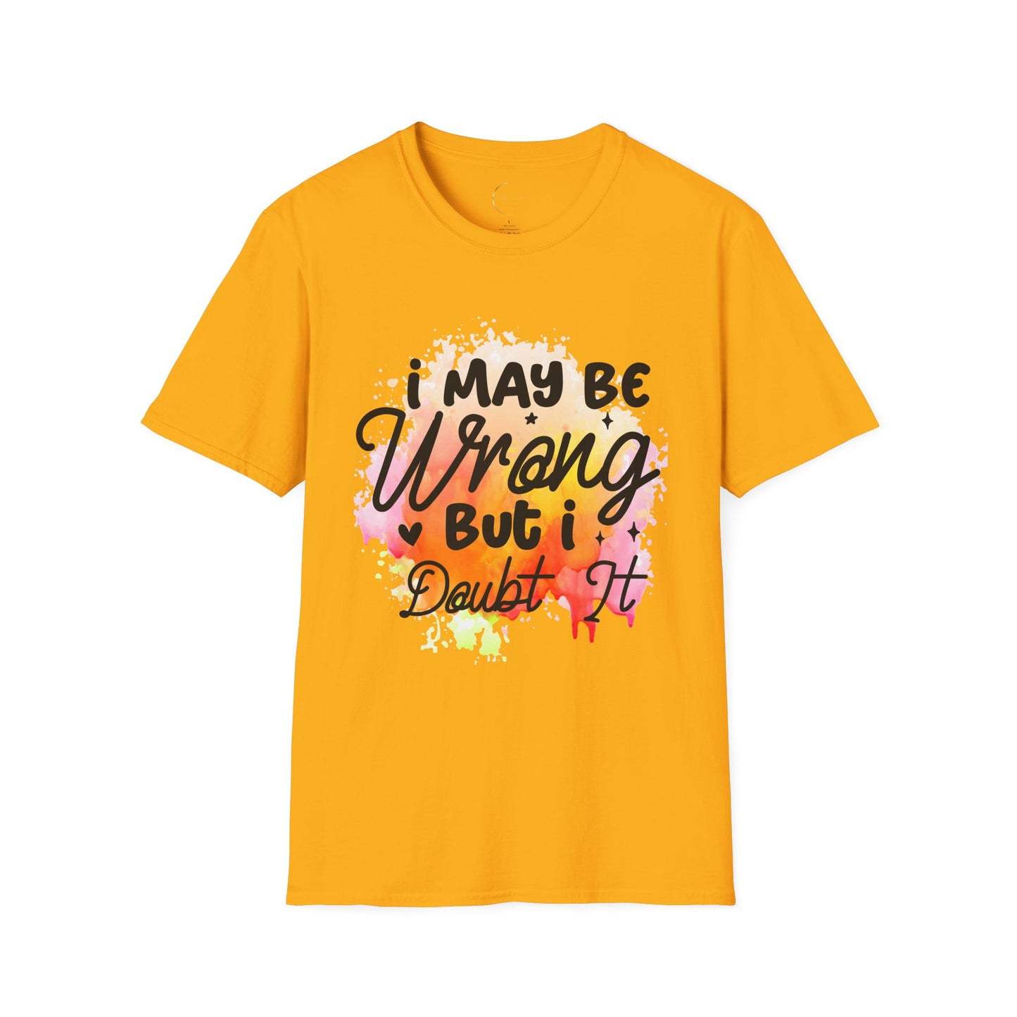Unisex Softstyle I May Be Wrong T-Shirt