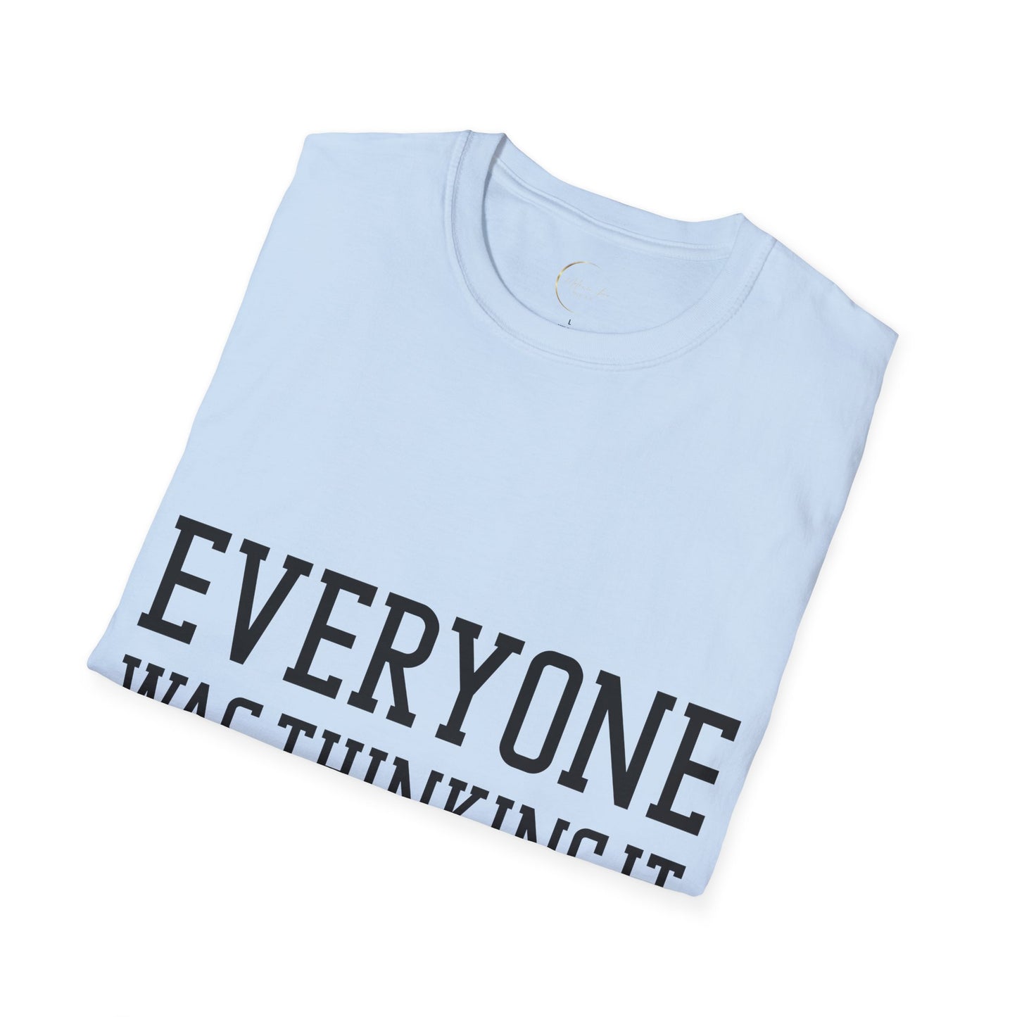 Unisex Softstyle Everyone was thing it T-Shirt